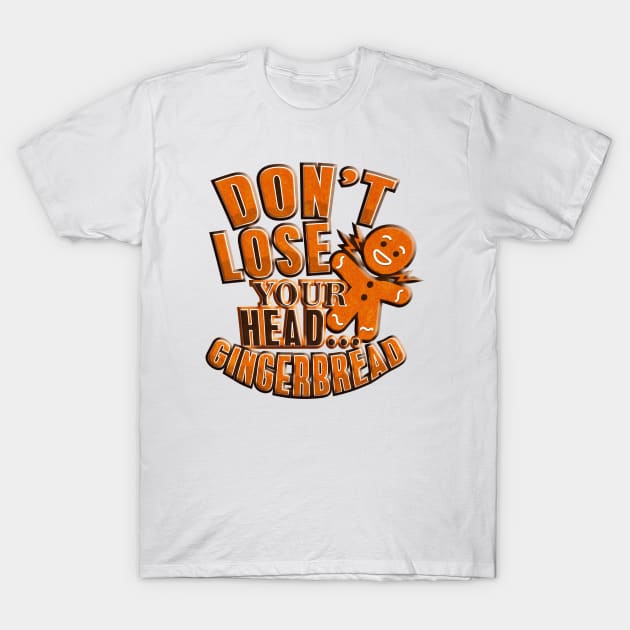 Funny Dont Lost Your Head Gingerbread T-Shirt by SoCoolDesigns